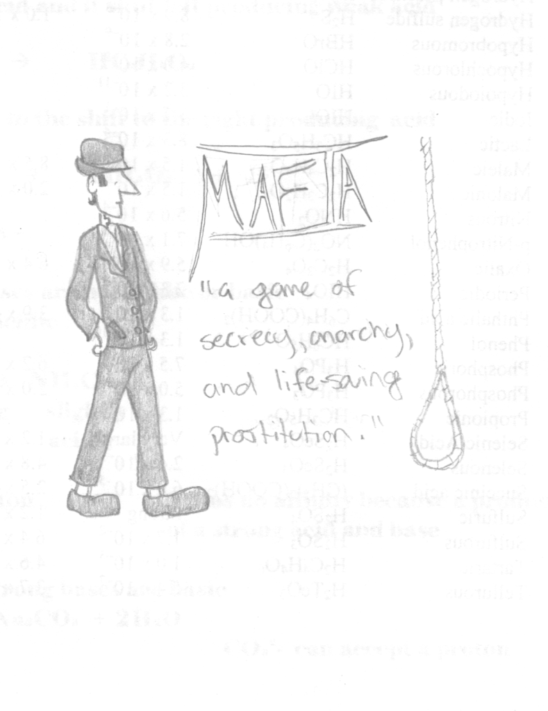 A black and white drawing of a 1950's gangster with the caption 'Mafia: A game of secrecy, anarchy, and life-saving prostitution'